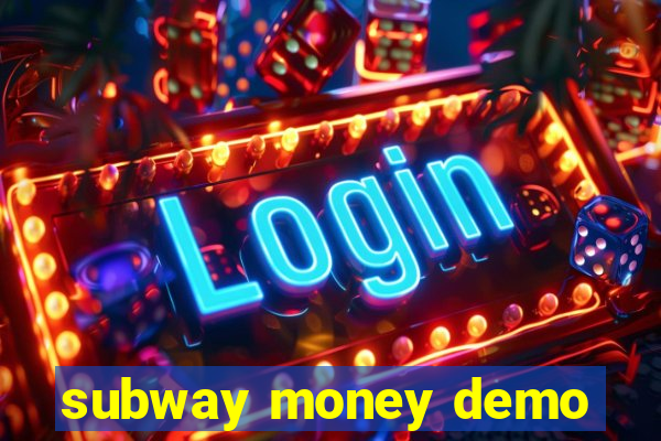 subway money demo